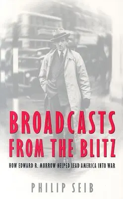 Sendungen aus dem Blitz: Wie Edward R. Murrow Amerika in den Krieg führte - Broadcasts from the Blitz: How Edward R. Murrow Helped Lead America Into War