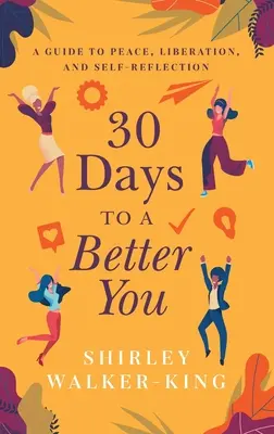 30 Tage zu einem besseren Ich: Ein Leitfaden für Frieden, Befreiung und Selbstreflexion - 30 Days to a Better You: A Guide to Peace, Liberation, and Self-Reflection