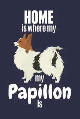 Zuhause ist, wo mein Papillon ist: Für Papillon-Hundefans - Home is where my Papillon is: For Papillon Dog Fans