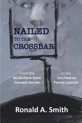 An den Querbalken genagelt: Vom NCAA-Penn State Consent Decree zum Rechtsstreit der Familie Joe Paterno - Nailed to the Crossbar: From the NCAA-Penn State Consent Decree to the Joe Paterno Family Lawsuit