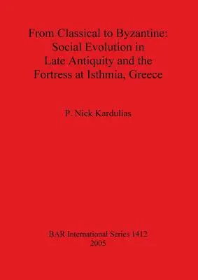 Vom Klassischen zum Byzantinischen: Soziale Entwicklung in der Spätantike und die Festung von Isthmia, Griechenland - From Classical to Byzantine: Social Evolution in Late Antiquity and the Fortress at Isthmia, Greece