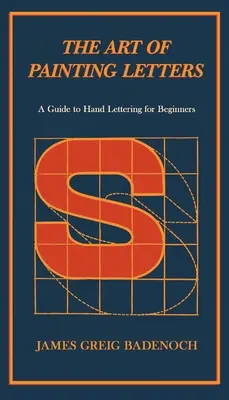 Die Kunst, Buchstaben zu malen - Ein Leitfaden zum Handlettering für Anfänger: Einschließlich eines Einführungskapitels von Frederic W. Goudy - The Art of Painting Letters - A Guide to Hand Lettering for Beginners: Including an Introductory Chapter by Frederic W. Goudy