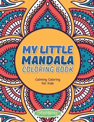 Mein kleines Mandala-Malbuch - Beruhigendes Ausmalen für Kinder - My Little Mandala Coloring Book - Calming Coloring For Kids