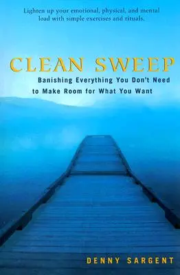 Clean Sweep: Alles verbannen, was man nicht braucht, um Platz zu schaffen für das, was man will - Clean Sweep: Banishing Everything You Don't Need to Make Room for What You Want