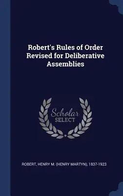 Robert's Rules of Order Revised for Deliberative Assemblies (Überarbeitete Geschäftsordnung für beratende Versammlungen) - Robert's Rules of Order Revised for Deliberative Assemblies