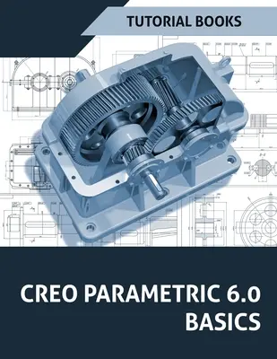Creo Parametric 6.0 Grundlagen - Creo Parametric 6.0 Basics