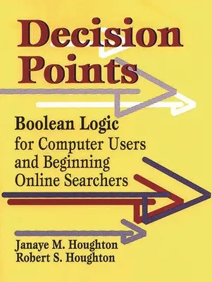Entscheidungspunkte: Boolesche Logik für Computeranwender und Einsteiger in die Online-Suche - Decision Points: Boolean Logic for Computer Users and Beginning Online Searchers