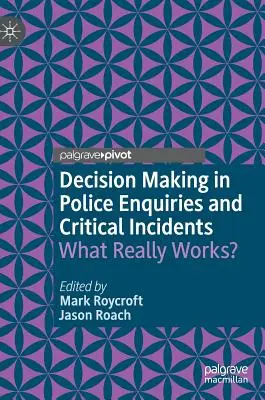 Entscheidungsfindung bei polizeilichen Ermittlungen und kritischen Zwischenfällen: Was funktioniert wirklich? - Decision Making in Police Enquiries and Critical Incidents: What Really Works?