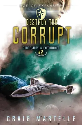 Zerstöre die Korrupten: Ein Space-Opera-Abenteuer Rechts-Thriller - Destroy The Corrupt: A Space Opera Adventure Legal Thriller