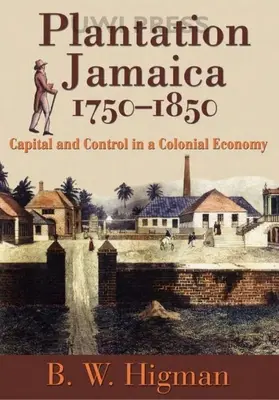 Plantage Jamaika, 1750-1850: Kapital und Kontrolle in einer kolonialen Wirtschaft - Plantation Jamaica, 1750-1850: Capital and Control in a Colonial Economy