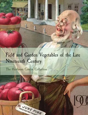 Feld- und Gartengemüse des späten neunzehnten Jahrhunderts: The Heirloom Garden Collection - Field and Garden Vegetables of the Late Nineteenth Century: The Heirloom Garden Collection