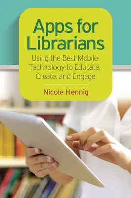 Apps für Bibliothekare: Nutzung der besten mobilen Technologie für Bildung, Erstellung und Engagement - Apps for Librarians: Using the Best Mobile Technology to Educate, Create, and Engage