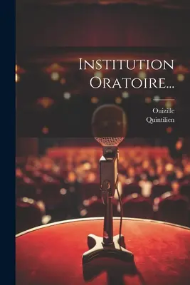 Institution Oratoire... ((0030?-0100?) Quintilien)