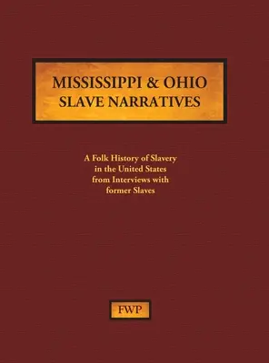 Sklavengeschichten aus Mississippi und Ohio: Eine volkstümliche Geschichte der Sklaverei in den Vereinigten Staaten anhand von Interviews mit ehemaligen Sklaven - Mississippi & Ohio Slave Narratives: A Folk History of Slavery in the United States from Interviews with Former Slaves