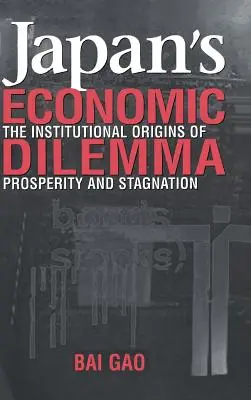 Japans wirtschaftliches Dilemma: Die institutionellen Ursprünge von Wohlstand und Stagnation - Japan's Economic Dilemma: The Institutional Origins of Prosperity and Stagnation