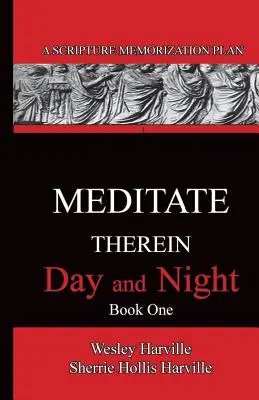 Meditiere darin Tag und Nacht, Buch 1: Ein Plan zum Auswendiglernen der Heiligen Schrift - Meditate Therein Day And Night Book 1: A Scripture Memorization Plan