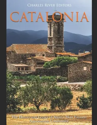 Katalonien: Die Geschichte und das Erbe der berühmtesten autonomen Gemeinschaft Spaniens - Catalonia: The History and Legacy of Spain's Most Famous Autonomous Community