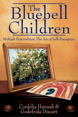 Die Bluebell-Kinder: Multiple Persönlichkeiten: Die Kunst der Selbsttäuschung - The Bluebell Children: Multiple Personalities: The Art of Self-Deception