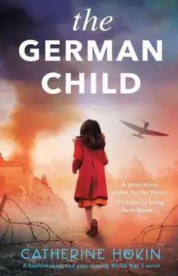 Das deutsche Kind: Ein absolut herzzerreißender und fesselnder Roman aus dem 2. Weltkrieg - The German Child: A totally heartbreaking and page-turning World War 2 novel
