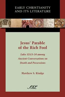 Jesus' Gleichnis vom reichen Narren: Lukas 12:13-34 Zwischen antiken Gesprächen über Tod und Besitz - Jesus' Parable of the Rich Fool: Luke 12:13-34 Among Ancient Conversations on Death and Possessions