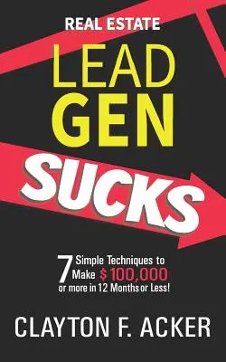 Immobilien-Lead-Gen nervt: 7 einfache Techniken, um in 12 Monaten oder weniger 100.000 Dollar oder mehr zu verdienen - Real Estate Lead Gen Sucks: 7 Simple Techniques to Make $100,000 or More in 12 Months or Less