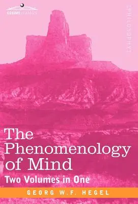 Die Phänomenologie des Geistes (zwei Bände in einem) - The Phenomenology of Mind (Two Volumes in One)