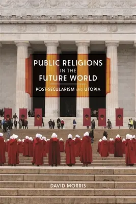 Öffentliche Religionen in der zukünftigen Welt: Post-Säkularismus und Utopie - Public Religions in the Future World: Postsecularism and Utopia