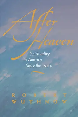 Nach dem Himmel: Spiritualität in Amerika seit den 1950er Jahren - After Heaven: Spirituality in America Since the 1950s