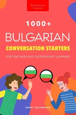 1000+ Bulgarische Konversationsanfänge für Lehrer und unabhängige Lernende: Verbessern Sie Ihre bulgarische Sprache und führen Sie interessantere Gespräche - 1000+ Bulgarian Conversation Starters for Teachers & Independent Learners: Improve your Bulgarian speaking and have more interesting conversations