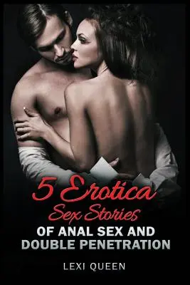 5 Erotik-Sex-Geschichten über Analsex und doppelte Penetration - 5 Erotica Sex Stories of Anal Sex and Double Penetration