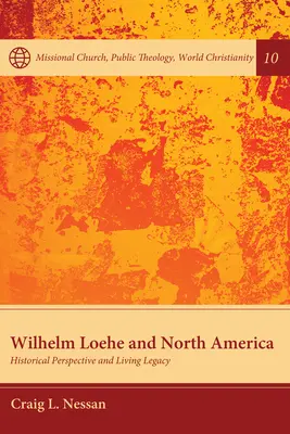 Wilhelm Löhe und Nordamerika: Historische Perspektive und lebendiges Erbe - Wilhelm Loehe and North America: Historical Perspective and Living Legacy