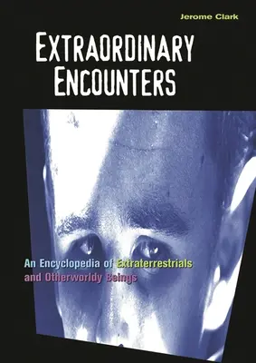 Außergewöhnliche Begegnungen: Eine Enzyklopädie der Außerirdischen und jenseitigen Wesenheiten - Extraordinary Encounters: An Encyclopedia of Extraterrestrials and Otherworldly Beings