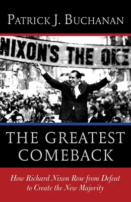 Das größte Comeback: Wie Richard Nixon aus der Niederlage die neue Mehrheit schuf - The Greatest Comeback: How Richard Nixon Rose from Defeat to Create the New Majority