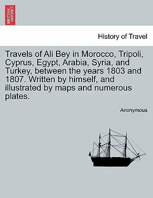 Reisen von Ali Bey in Marokko, Tripolis, Zypern, Ägypten, Arabien, Syrien und der Türkei, zwischen den Jahren 1803 und 1807. Von ihm selbst geschrieben und illustriert - Travels of Ali Bey in Morocco, Tripoli, Cyprus, Egypt, Arabia, Syria, and Turkey, Between the Years 1803 and 1807. Written by Himself, and Illustrated