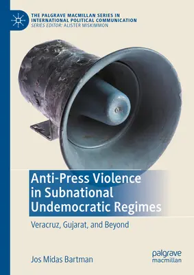 Gewalt gegen die Presse in subnationalen undemokratischen Regimen: Veracruz, Gujarat, und darüber hinaus - Anti-Press Violence in Subnational Undemocratic Regimes: Veracruz, Gujarat, and Beyond