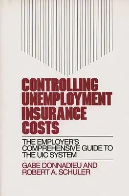Kontrolle der Kosten der Arbeitslosenversicherung: Der umfassende Leitfaden des Arbeitgebers zum Uic-System - Controlling Unemployment Insurance Costs: The Employer's Comprehensive Guide to the Uic System