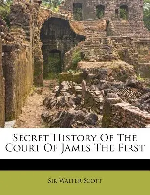 Geheime Geschichte des Hofes von Jakob dem Ersten - Secret History Of The Court Of James The First