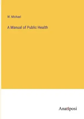 Ein Handbuch der öffentlichen Gesundheit - A Manual of Public Health