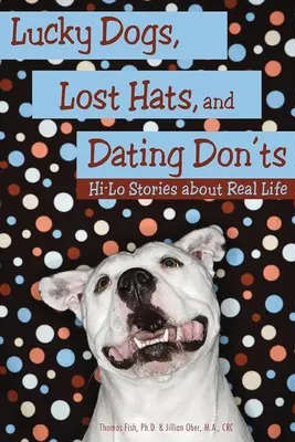 Glückspilze, verlorene Hüte und Dating-Don'ts: Hi-Lo-Geschichten über das wahre Leben - Lucky Dogs, Lost Hats, and Dating Don'ts: Hi-Lo Stories about Real Life