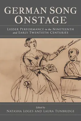 Das deutsche Lied auf der Bühne: Der Liedvortrag im neunzehnten und frühen zwanzigsten Jahrhundert - German Song Onstage: Lieder Performance in the Nineteenth and Early Twentieth Centuries