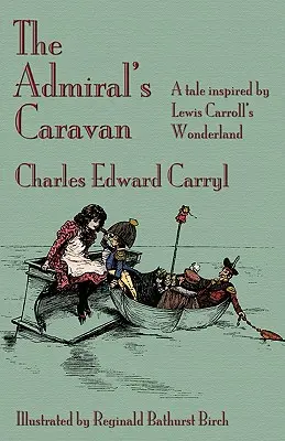 Die Karawane des Admirals: Ein Märchen inspiriert von Lewis Carrolls Wunderland - The Admiral's Caravan: A tale inspired by Lewis Carroll's Wonderland