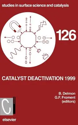 Katalysator Deaktivierung 1999: Band 126 - Catalyst Deactivation 1999: Volume 126