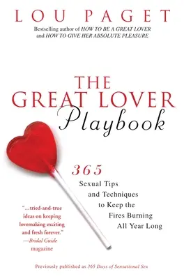 Das Spielbuch für große Liebhaber: 365 sexuelle Tipps und Techniken, damit das Feuer das ganze Jahr über brennt - The Great Lover Playbook: 365 Sexual Tips and Techniques to Keep the Fires Burning All Year Long