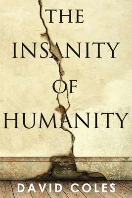 Der Irrsinn der Menschheit - The Insanity Of Humanity