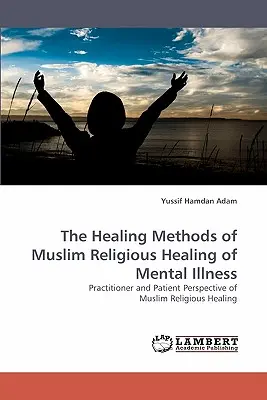 Die Heilmethoden der muslimischen Religion zur Heilung von Geisteskrankheiten - The Healing Methods of Muslim Religious Healing of Mental Illness