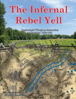 Der infernalische Rebellenschrei: Regimental Wargame Scenarios in Virginia: 1862-1864 - The Infernal Rebel Yell: Regimental Wargame Scenarios in Virginia: 1862-1864
