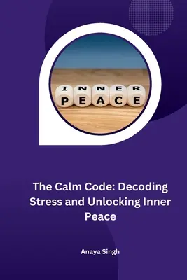 Der Gelassenheitscode: Stress entschlüsseln und inneren Frieden finden - The Calm Code: Decoding Stress and Unlocking Inner Peace