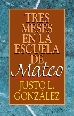 Drei Monate in der Schule von Mateo: Studien über das Evangelium von Matthäus - Tres Meses En La Escuela de Mateo: Estudios Sobre El Evangelio de Mateo