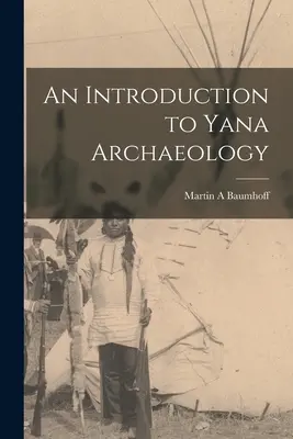 Eine Einführung in die Yana-Archäologie - An Introduction to Yana Archaeology