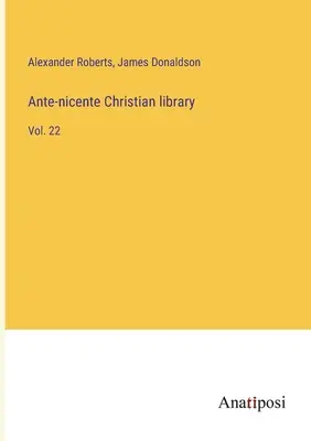 Ante-nizänische christliche Bibliothek: Bd. 22 - Ante-nicente Christian library: Vol. 22